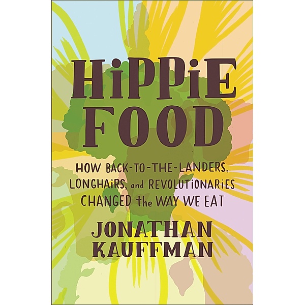 Hippie Food, Jonathan Kauffman