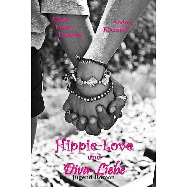 Hippie-Love und Diva-Liebe, Hilde Linsel-Ladewig, Andrea Kochniss
