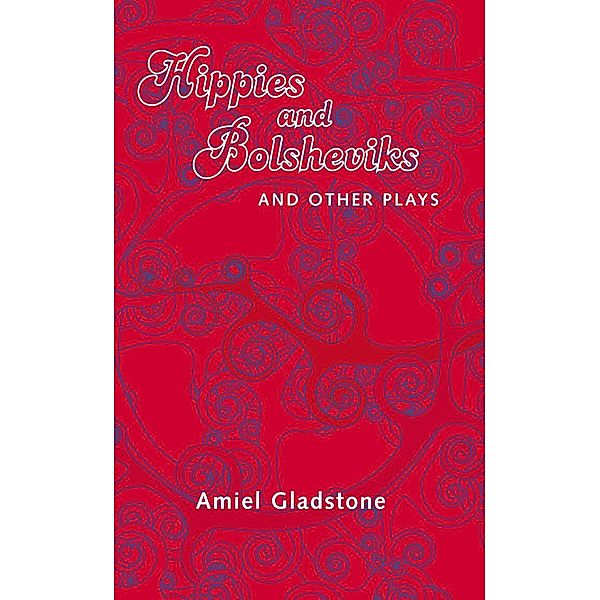 Hippies and Bolsheviks and Other Plays, Amiel Gladstone