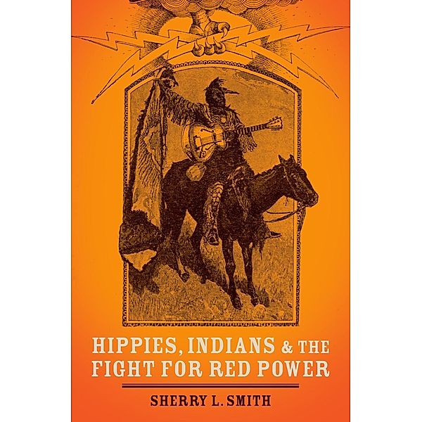 Hippies, Indians, and the Fight for Red Power, Sherry L. Smith