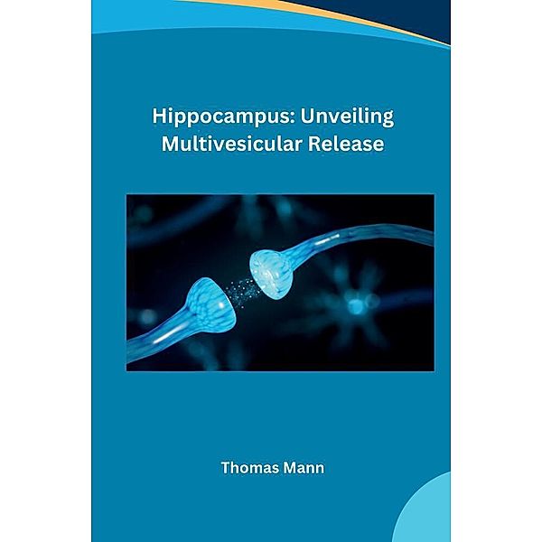 Hippocampus: Unveiling Multivesicular Release, Nicholas