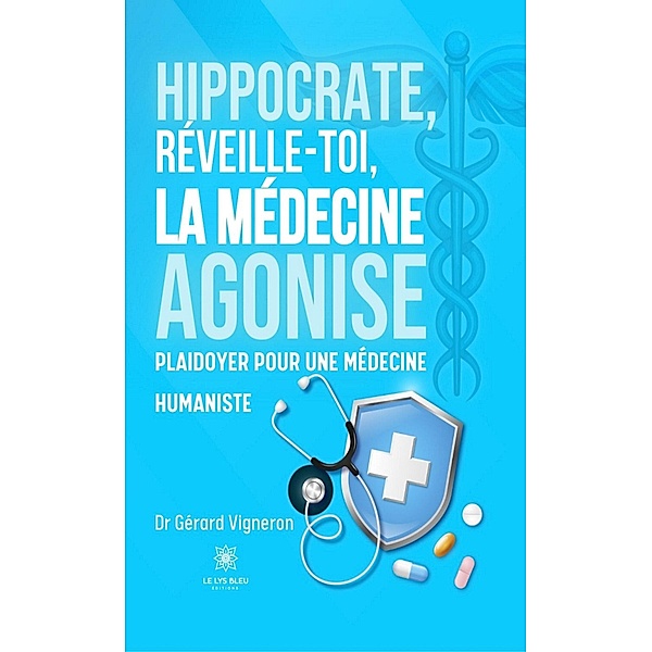 Hippocrate, réveille-toi, la médecine agonise, Gérard Vigneron