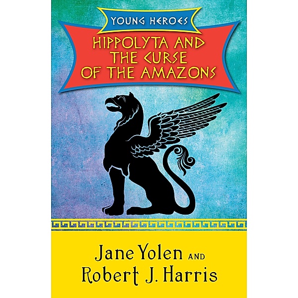 Hippolyta and the Curse of the Amazons / Young Heroes, Jane Yolen, Robert J. Harris