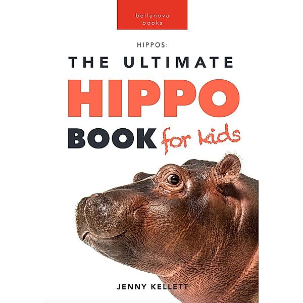 Hippos: The Ultimate Hippo Book for Kids (Animal Books for Kids, #1) / Animal Books for Kids, Jenny Kellett