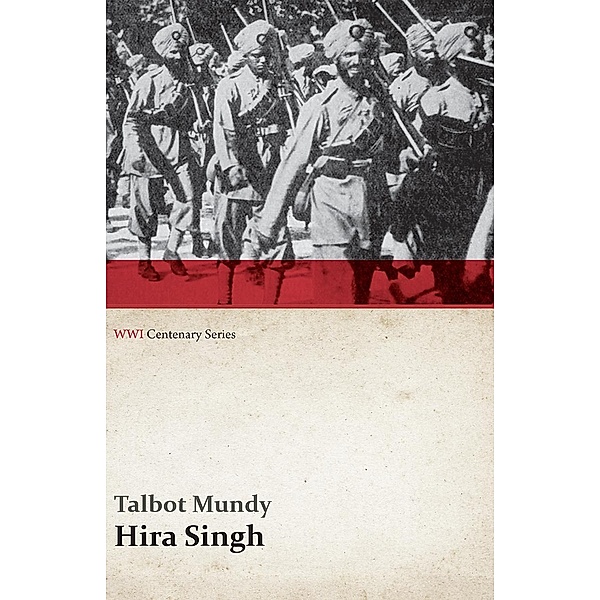 Hira Singh: When India Came to Fight in Flanders (WWI Centenary Series) / WWI Centenary Series, Talbot Mundy