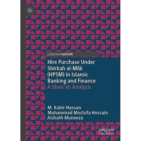 Hire Purchase Under Shirkah al-Milk (HPSM) in Islamic Banking and Finance, M. Kabir Hassan, Muhammad Mostofa Hossain, Aishath Muneeza
