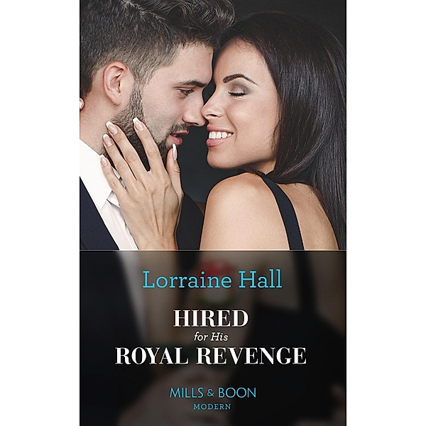 Hired For His Royal Revenge (Secrets of the Kalyva Crown, Book 1) (Mills & Boon Modern), Lorraine Hall