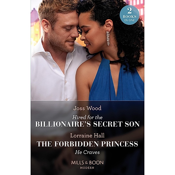 Hired For The Billionaire's Secret Son / The Forbidden Princess He Craves: Hired for the Billionaire's Secret Son / The Forbidden Princess He Craves (Mills & Boon Modern), Joss Wood, Lorraine Hall