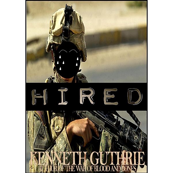 Hired (Hired Action Thriller Series #1) / Lunatic Ink Publishing, Kenneth Guthrie
