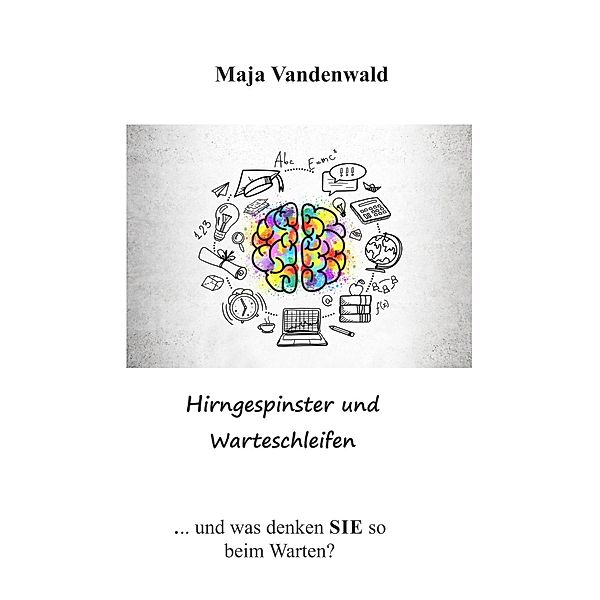 Hirngespinster und Warteschleifen, Maja Vandenwald