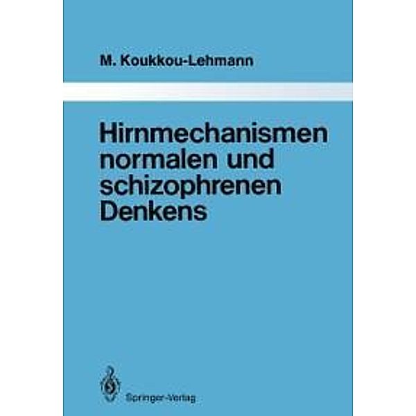 Hirnmechanismen normalen und schizophrenen Denkens / Monographien aus dem Gesamtgebiete der Psychiatrie Bd.47, Martha Koukkou-Lehmann