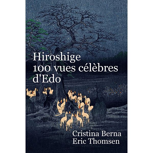 Hiroshige 100 vues célèbres d'Edo, Cristina Berna, Eric Thomsen