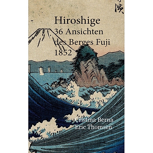 Hiroshige 36 Ansichten des Berges Fuji 1852, Cristina Berna, Eric Thomsen