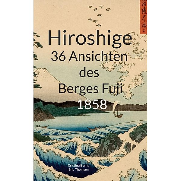 Hiroshige 36 Ansichten des Berges Fuji 1858, Cristina Berna, Eric Thomsen