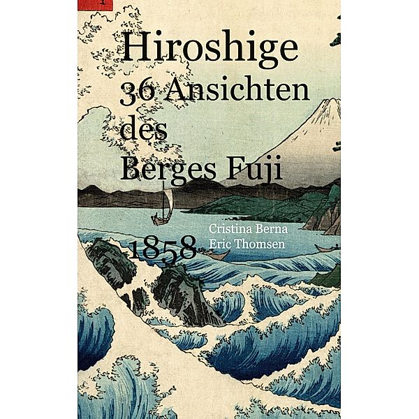 Hiroshige 36 Ansichten des Berges Fuji 1858, Cristina Berna, Eric Thomsen
