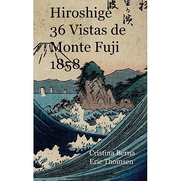 Hiroshige 36 Vistas de Monte Fuji 1852, Cristina Berna, Eric Thomsen