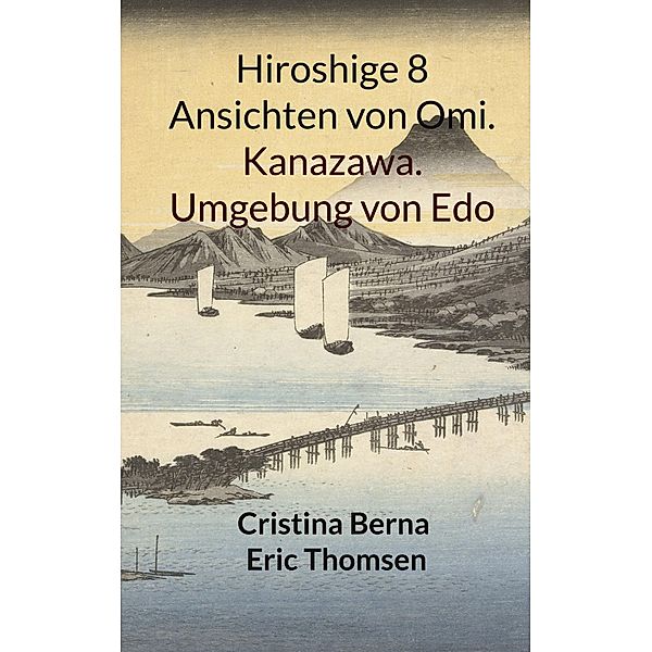 Hiroshige 8 Ansichten von Omi. Kanazawa. Umgebung von Edo, Cristina Berna, Eric Thomsen