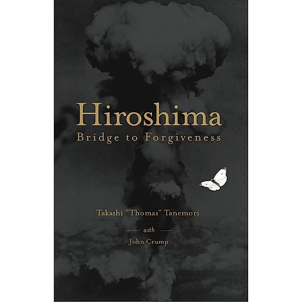 Hiroshima: Bridge to Forgiveness, Takashi Tanemori & John Crump