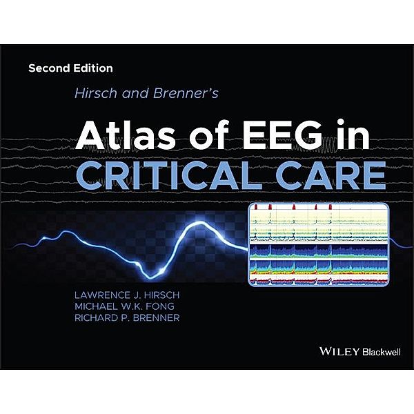 Hirsch and Brenner's Atlas of EEG in Critical Care, Lawrence J. Hirsch, Michael W. K. Fong, Richard P. Brenner