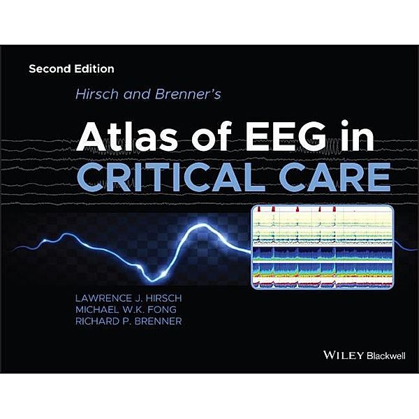 Hirsch and Brenner's Atlas of EEG in Critical Care, Lawrence J. Hirsch, Michael W. K. Fong, Richard P. Brenner