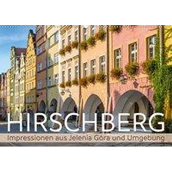 HIRSCHBERG Impressionen aus Jelenia Góra und Umgebung (Wandkalender 2020 DIN A2 quer), Melanie Viola