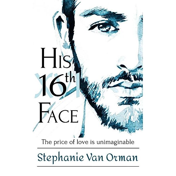 His 16th Face (His 16th Face Series, #1) / His 16th Face Series, Stephanie van Orman
