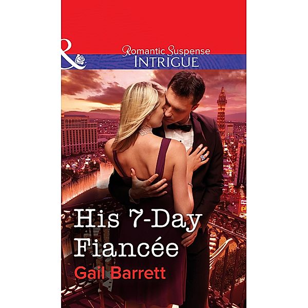 His 7-Day Fiancée (Mills & Boon Intrigue) / Mills & Boon Intrigue, Gail Barrett