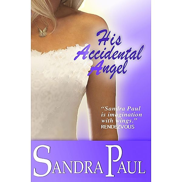 His Accidental Angel (A Sandra Paul Classic) / A Sandra Paul Classic, Sandra Paul
