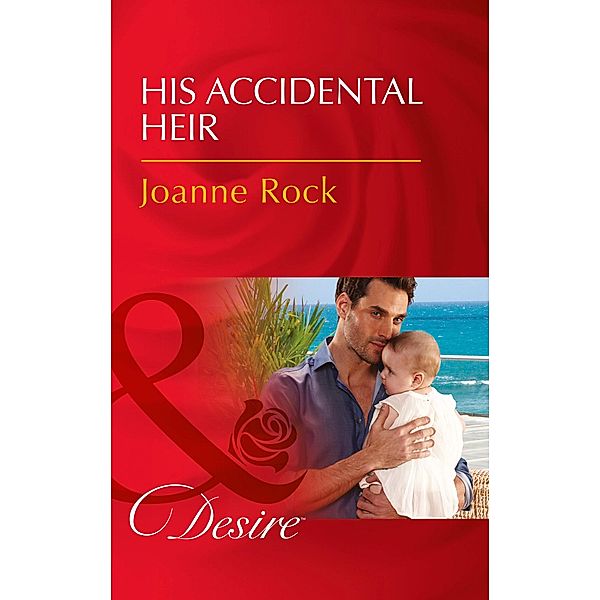 His Accidental Heir / Billionaires and Babies Bd.84, Joanne Rock