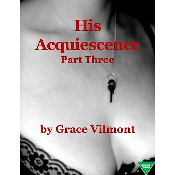 His Acquiescence (Part Three), Grace Vilmont