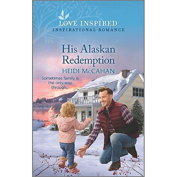 His Alaskan Redemption / Home to Hearts Bay Bd.3, Heidi McCahan