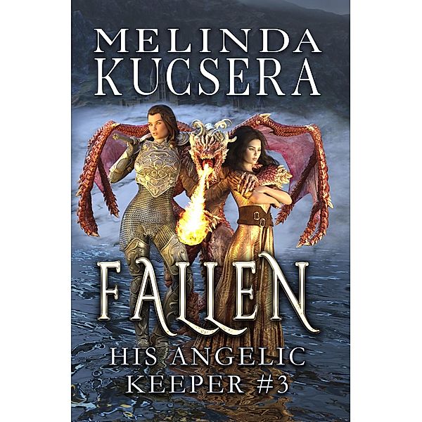 His Angelic Keeper Fallen / His Angelic Keeper, Melinda Kucsera