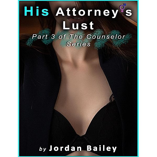 His Attorney's Lust (Counselor Series, #3) / Counselor Series, Jordan Bailey