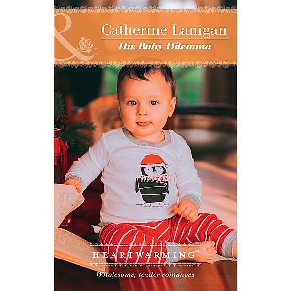 His Baby Dilemma (Mills & Boon Heartwarming) (Shores of Indian Lake, Book 9) / Mills & Boon Heartwarming, Catherine Lanigan