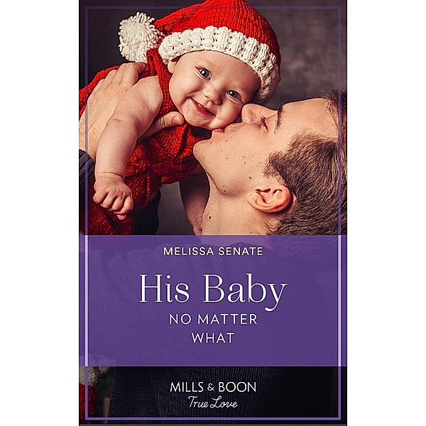 His Baby No Matter What (Dawson Family Ranch, Book 7) (Mills & Boon True Love), Melissa Senate