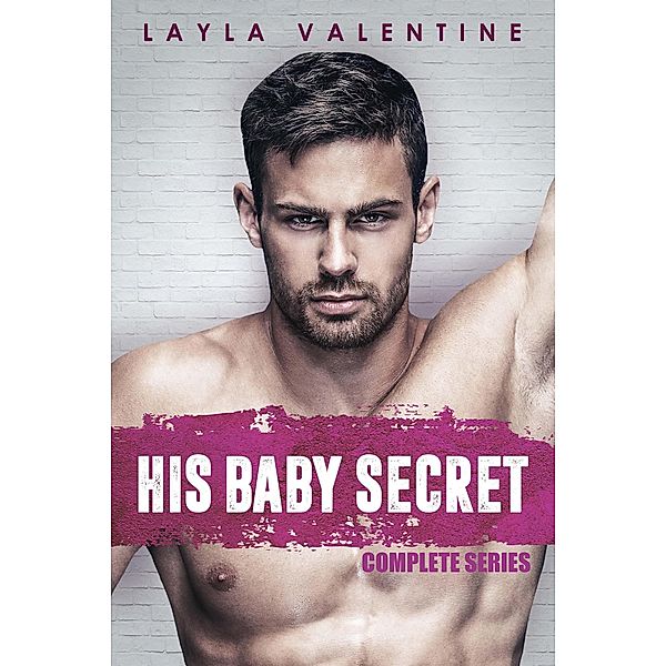 His Baby Secret (Complete Series) / His Baby Secret, Layla Valentine