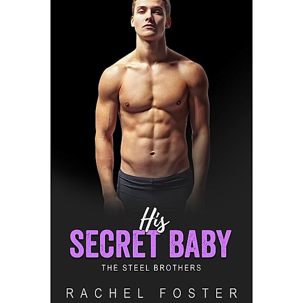 His Baby (The Steel Brothers, #2) / The Steel Brothers, Rachel Foster