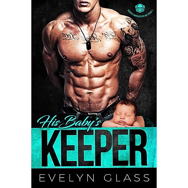 His Baby's Keeper (Desert Marauders MC, #1) / Desert Marauders MC, Evelyn Glass