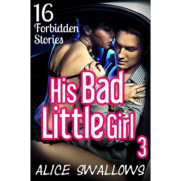 His Bad Little Girl 3: 16 Forbidden Stories, Alice Swallows