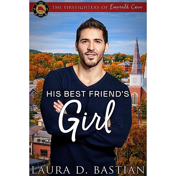 His Best Friend's Girl (Firefighters of Emerald Cove) / Firefighters of Emerald Cove, Laura D. Bastian