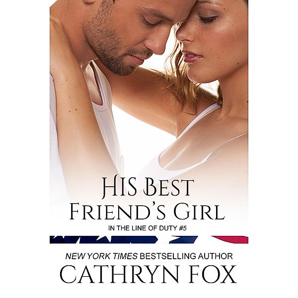 His Best Friend's Girl (In the Line of Duty, #5) / In the Line of Duty, Cathryn Fox