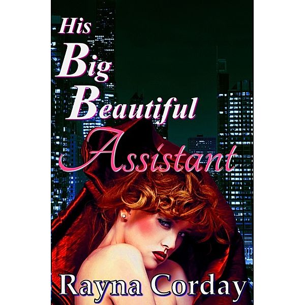 His Big, Beautiful Assistant (Billionaire's BBW Romance), Rayna Corday