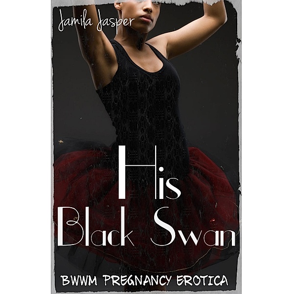 His Black Swan (Ballerina And Her Billionaire, #1) / Ballerina And Her Billionaire, Jamila Jasper