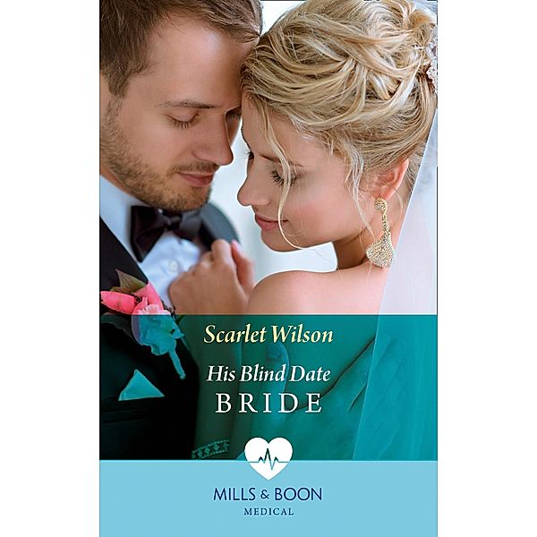 His Blind Date Bride (Mills & Boon Medical), Scarlet Wilson