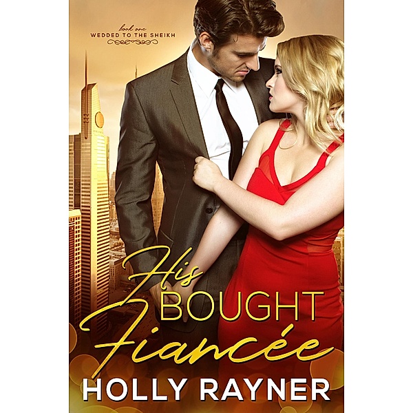 His Bought Fiancée (Wedded To The Sheikh, #1) / Wedded To The Sheikh, Holly Rayner