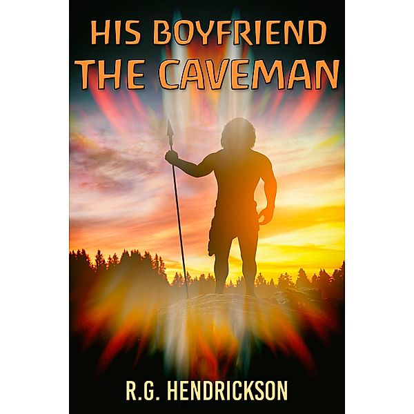 His Boyfriend the Caveman, R. G. Hendrickson