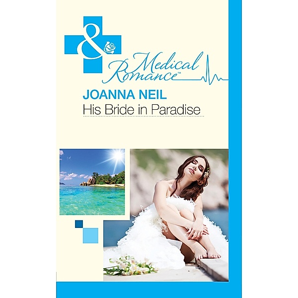 His Bride In Paradise (Mills & Boon Medical), Joanna Neil