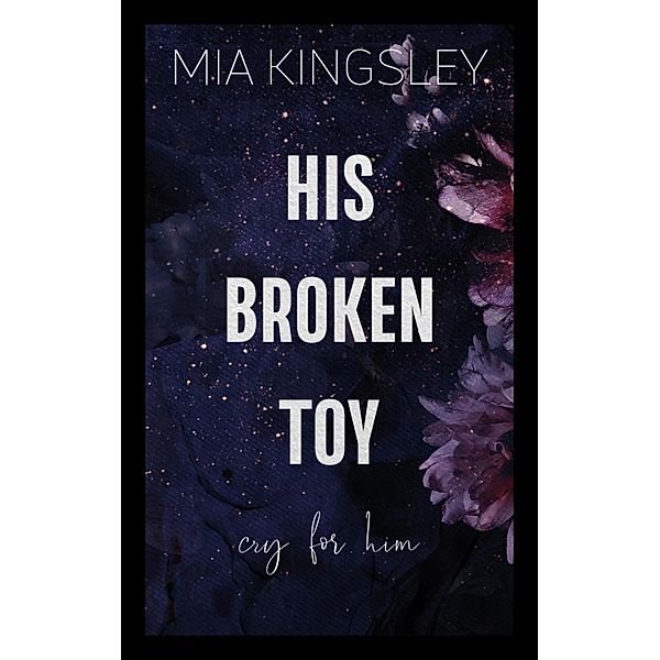His Broken Toy - Cry For Him / Protective Men Trilogy Bd.3, Mia Kingsley