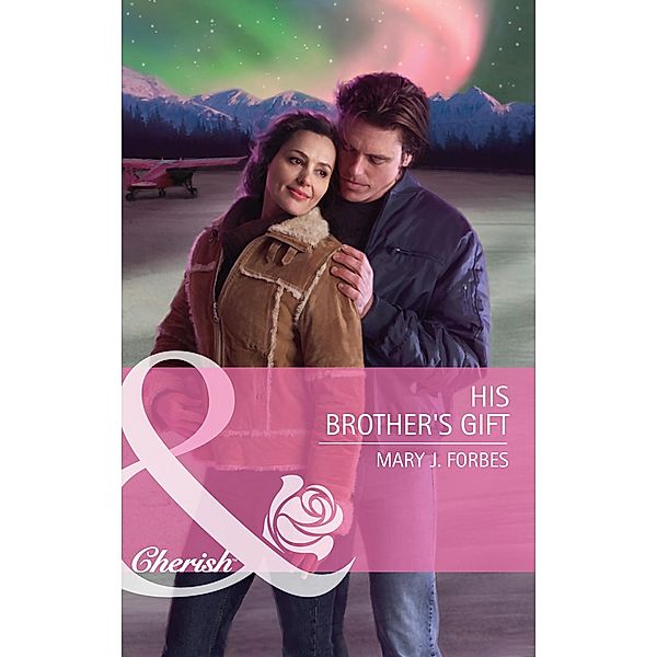 His Brother's Gift (Mills & Boon Cherish), Mary J. Forbes