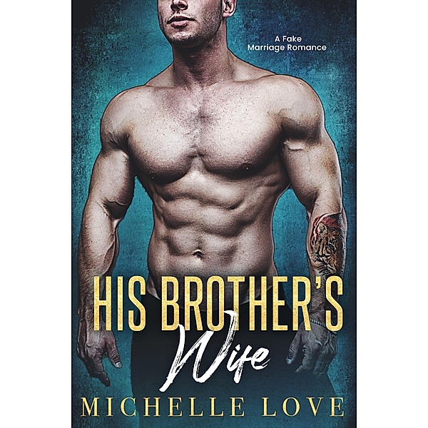 His Brother's Wife: A Fake Marriage Romance (Nightclub Sins, #7) / Nightclub Sins, Michelle Love